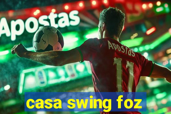 casa swing foz